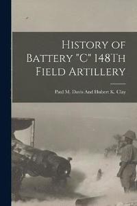 bokomslag History of Battery &quot;C&quot; 148Th Field Artillery
