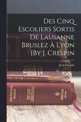 Des Cinq Escoliers Sortis De Lausanne Bruslez  Lyon [By J. Crespin 1