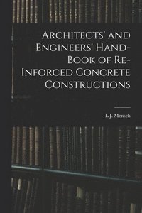 bokomslag Architects' and Engineers' Hand-Book of Re-Inforced Concrete Constructions