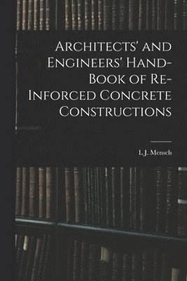 bokomslag Architects' and Engineers' Hand-Book of Re-Inforced Concrete Constructions