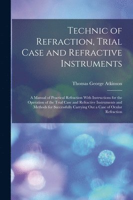 bokomslag Technic of Refraction, Trial Case and Refractive Instruments