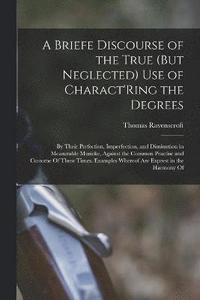 bokomslag A Briefe Discourse of the True (But Neglected) Use of Charact'Ring the Degrees