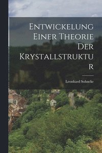 bokomslag Entwickelung Einer Theorie Der Krystallstruktur