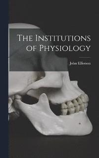 bokomslag The Institutions of Physiology