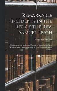 bokomslag Remarkable Incidents in the Life of the Rev. Samuel Leigh