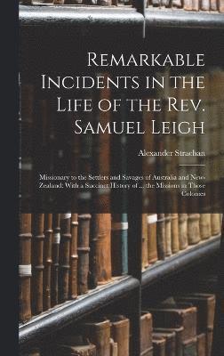 Remarkable Incidents in the Life of the Rev. Samuel Leigh 1