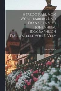 bokomslag Herzog Karl Von Wrttemberg Und Franziska Von Hohenheim, Biographisch Dargestellt Von E. Vely