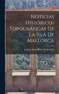 bokomslag Noticias Histrico-Topogrficas De La Isla De Mallorca