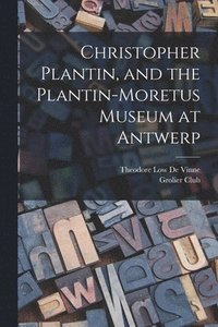 bokomslag Christopher Plantin, and the Plantin-Moretus Museum at Antwerp