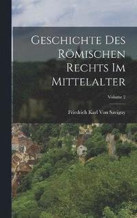 bokomslag Geschichte Des Rmischen Rechts Im Mittelalter; Volume 2