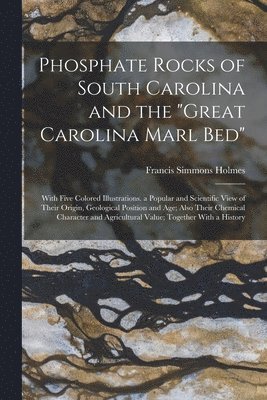 Phosphate Rocks of South Carolina and the "Great Carolina Marl Bed"