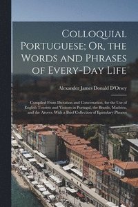 bokomslag Colloquial Portuguese; Or, the Words and Phrases of Every-Day Life