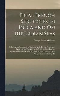 bokomslag Final French Struggles in India and On the Indian Seas