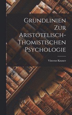 bokomslag Grundlinien Zur Aristotelisch-Thomistischen Psychologie