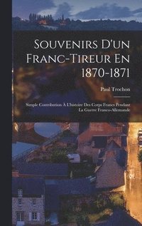 bokomslag Souvenirs D'un Franc-Tireur En 1870-1871