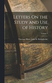 bokomslag Letters On the Study and Use of History; Volume 1