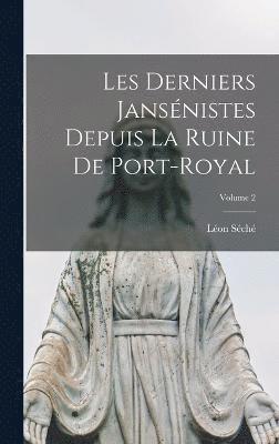 bokomslag Les Derniers Jansnistes Depuis La Ruine De Port-Royal; Volume 2