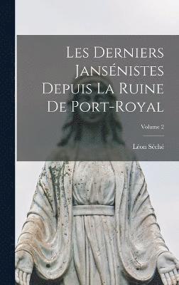 Léon Séché - Les Derniers Jansénistes Depuis La Ruine De Port-Royal; Volume 2, Inbunden