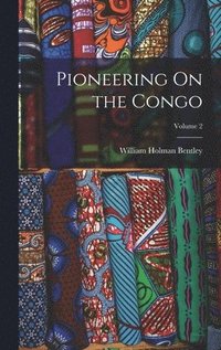 bokomslag Pioneering On the Congo; Volume 2