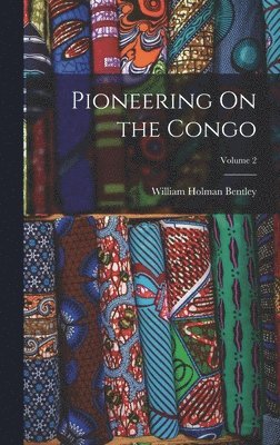 Pioneering On the Congo; Volume 2 1