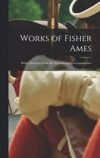 bokomslag Works of Fisher Ames