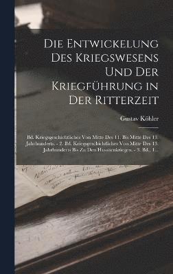 bokomslag Die Entwickelung Des Kriegswesens Und Der Kriegfhrung in Der Ritterzeit