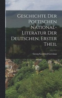 bokomslag Geschichte der poetischen National-Literatur der Deutschen, Erster Theil
