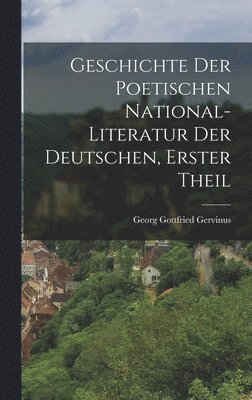 Geschichte der poetischen National-Literatur der Deutschen, Erster Theil 1