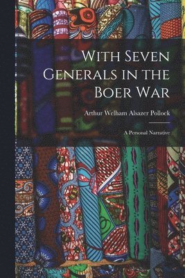 Arthur William Alsager Pollock, Arthur Welham Alsazer Pollock - With Seven Generals in the Boer War, Häftad
