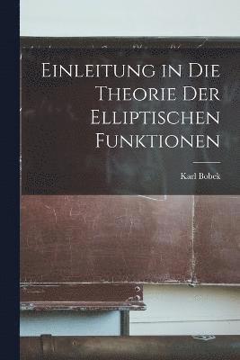 Einleitung in Die Theorie Der Elliptischen Funktionen