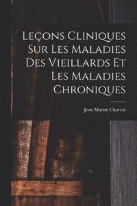 bokomslag Leçons Cliniques Sur Les Maladies Des Vieillards Et Les Maladies Chroniques