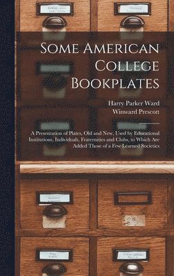 Harry Parker Ward, Winward Prescott - Some American College Bookplates, Inbunden