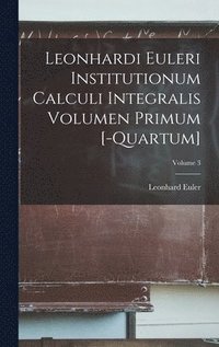 bokomslag Leonhardi Euleri Institutionum Calculi Integralis Volumen Primum [-Quartum]; Volume 3