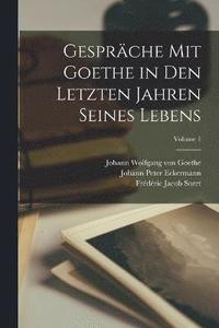bokomslag Gesprche Mit Goethe in Den Letzten Jahren Seines Lebens; Volume 1