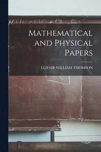 bokomslag Mathematical and Physical Papers