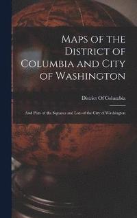 bokomslag Maps of the District of Columbia and City of Washington