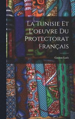 bokomslag Tunisie Et L'oeuvre Du Protectorat Français