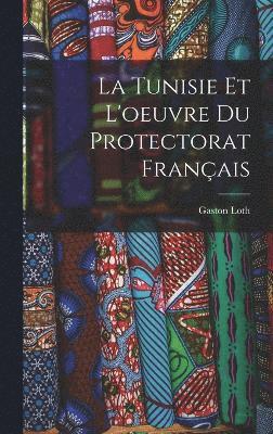 La Tunisie Et L'oeuvre Du Protectorat Franais 1