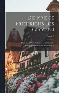 bokomslag Die Kriege Friedrichs Des Grossen; Volume 5
