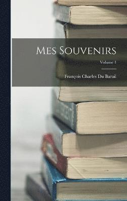 Mes Souvenirs; Volume 1 1