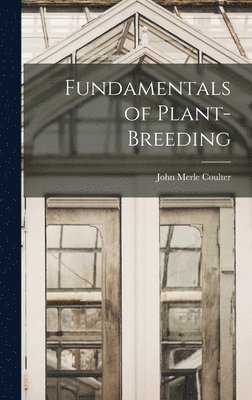 John Merle Coulter - Fundamentals of Plant-Breeding, Inbunden
