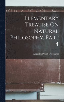 Elementary Treatise On Natural Philosophy, Part 4 1