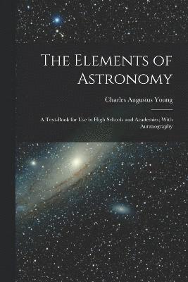 Charles Augustus Young - Elements of Astronomy, Häftad