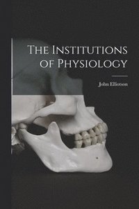 bokomslag The Institutions of Physiology
