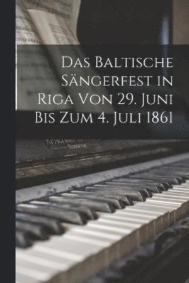 bokomslag Das Baltische Sngerfest in Riga Von 29. Juni Bis Zum 4. Juli 1861