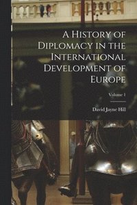 bokomslag A History of Diplomacy in the International Development of Europe; Volume 1