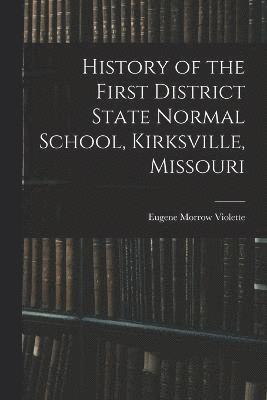 History of the First District State Normal School, Kirksville, Missouri 1