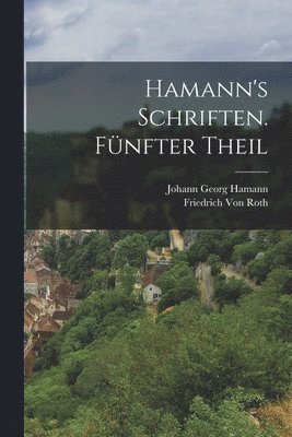 Johann Georg Hamann, Friedrich Von Roth - Hamann's Schriften. Fünfter Theil, Häftad