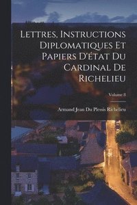 bokomslag Lettres, Instructions Diplomatiques Et Papiers D'tat Du Cardinal De Richelieu; Volume 8