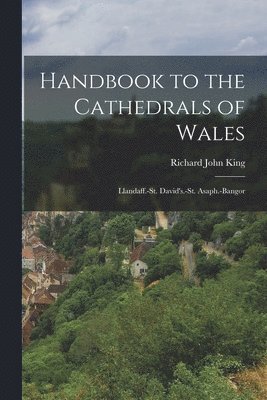 Richard John King - Handbook to the Cathedrals of Wales, Häftad